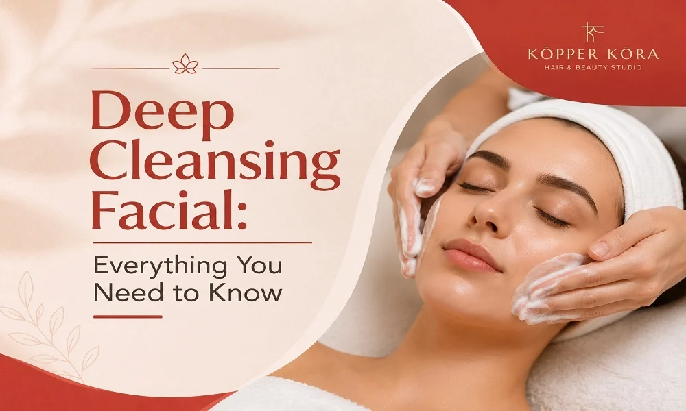 Deep Cleansing Facial - Everything You Need to Know