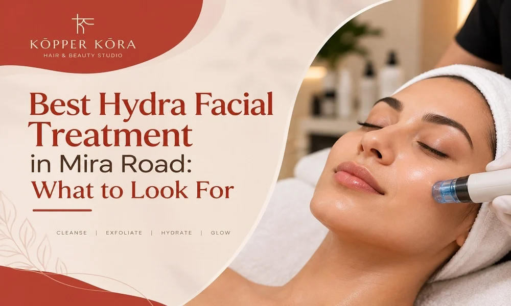 Best Hydra Facial Treatment in Mira Road - What to Look For